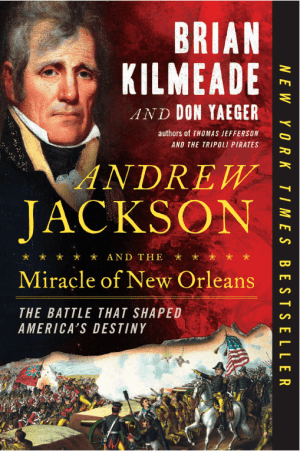 Andrew Jackson and the Miracle of New Orleans: The Battle That Shaped America's Destiny